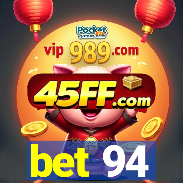 bet 94